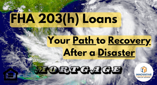 FHA 203(h) Loans Your Path to Recovery After a Disaster: Hurricanes Milton and Helene