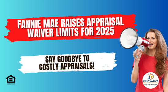 Say Goodbye to Costly Appraisals! Fannie Mae Raises Appraisal Waiver Limits for 2025